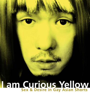 I Am Curious Yellow: Sex & Desire in Gay Asian Videos